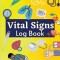 Daily Vital Signs Log Book: Health Monitoring Record Log for Blood Pressure &amp; Oxygen Saturation Medical Log Book for Tracking Temperature, Weight,