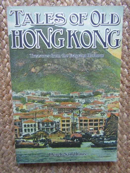 Tales of Old Hong Kong Treasures From The Fragrant Harbour - Derek Sandhaus