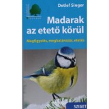 Madarak az etető k&ouml;r&uuml;l - Megfigyel&eacute;s, meghat&aacute;roz&aacute;s, etet&eacute;s - Detlef Singer