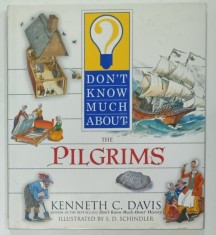DON &#039;T KNOW MUCH ABOUT THE PILGRIMS by KENNETH C. DAVIS , illustrated by S.D.SCHINDLER , 2002