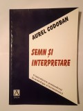 Aurel Codoban - Semn și interpretare: o introducere postmodernă &icirc;n semiologie și hermeneutică