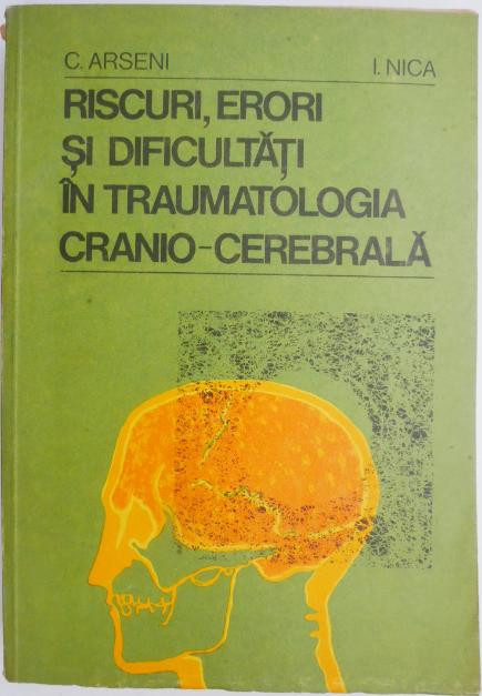 Riscuri, erori si dificultati in traumatologia cranio-cerebrala &ndash; C. Arseni, I. Nica