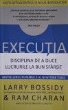 Executia. Disciplina de a duce lucrurile la bun sfarsit - Larry Bossidy, Ram Charan