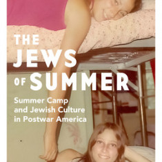 The Jews of Summer: Summer Camp and Jewish Culture in Postwar America