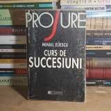 MIHAIL ELIESCU - CURS DE SUCCESIUNI , HUMANITAS , 1997 *