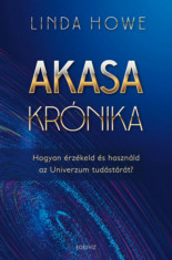 Akasa-kr&amp;oacute;nika - Hogyan &amp;eacute;rz&amp;eacute;keld &amp;eacute;s haszn&amp;aacute;ld az Univerzum tud&amp;aacute;st&amp;aacute;r&amp;aacute;t? - Linda Howe foto