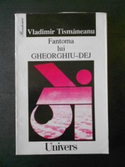 Vladimir Tismaneanu - Fantoma lui Gheorghiu Dej foto