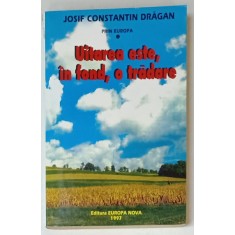 PRIN EUROPA - UITAREA ESTE , IN FOND , O TRADARE de JOSIF CONSTANTIN DRAGAN , 1997