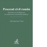 Procesul civil roman. Structura si desfasurare in arhitectura sistemului judiciar - Alin Speriusi-Vlad