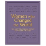 Women who Changed the World: Over 100 of the most remarkable women of the last 100 years