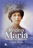 Regina Maria, Soliloc Regal - Paperback brosat - Claudia Motea - Creator