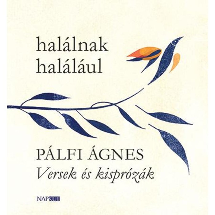 Hal&aacute;lnak hal&aacute;l&aacute;ul - Versek &eacute;s kispr&oacute;z&aacute;k - P&aacute;lfi &Aacute;gnes
