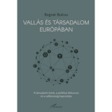 Vall&aacute;s &eacute;s t&aacute;rsadalom Eur&oacute;p&aacute;ban - A t&aacute;rsadalmi terek, a politikai diskurzus &eacute;s a vall&aacute;soss&aacute;g kapcsolata - Bogn&aacute;r Bulcs&uacute;