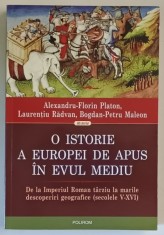 O ISTORIE A EUROPEI DE APUS IN EVUL MEDIU , DE LA IMPERIUL ROMAN TARZIU LA MARILE DESCOPERIRI GEOGRAFICE ( SECOLELE V - XVI ) de ALEXANDRU - FLORIN PL