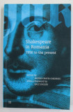 SHAKESPEARE IN ROMANIA 1950 TO THE PRESENT , edited by MONICA MATEI - CHESNOIU , 2008