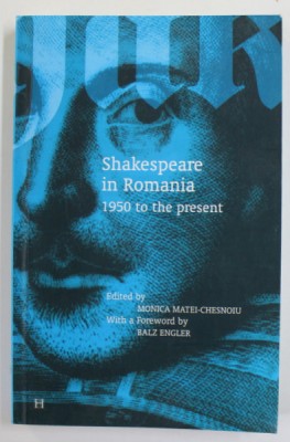 SHAKESPEARE IN ROMANIA 1950 TO THE PRESENT , edited by MONICA MATEI - CHESNOIU , 2008 foto