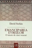 Emanciparea evreilor O istorie de cinci veacuri carte David Sorkin carti istorie stiinta
