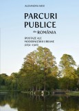 Alexandru Mexi - Parcuri publice din Romania. Ipostaze ale modernizarii urbane (1831-1918) [416 pag, ilustratii] parc gradina publica arhitectura RARA