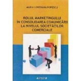 Rolul marketingului in consolidarea comunicarii la nivelul societatilor comerciale