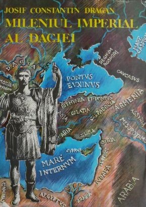 Mileniul imperial al Daciei - Iosif Constantin Dragan