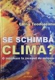 Se schimba clima? O intrebare la inceput de mileniu - Elena Teodoreanu