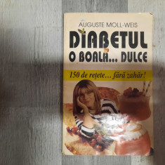 Diabetul.O boala...dulce.150 de retete...fara zahar de Auguste Moll-Weis