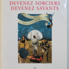 DEVENEZ SORCIERS - DEVENEZ SAVANTS par GEORGES CHARPAK et HENRI BROCH , 2002