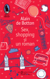 Sex, Shopping si Un Roman, Alain De Botton - Editura Humanitas Fiction