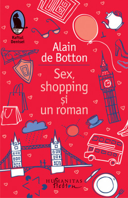 Sex, Shopping si Un Roman, Alain De Botton - Editura Humanitas Fiction foto