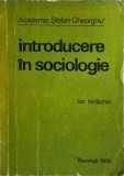Introducere in Sociologie - Ion Iordachel, 1974, 398 pagini, Sociologie, Carte