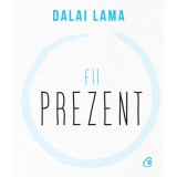 Cumpara ieftin Fii Prezent, Dalai Lama - Editura Curtea Veche