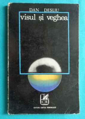Dan Desliu &amp;ndash; Visul si veghea ( prima editie ) foto