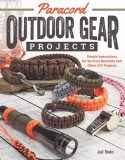 Paracord Outdoor Gear Projects: Simple Instructions for Survival Bracelets and Other DIY Projects