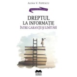 Dreptul la informatie, intre garantii si limitari &ndash; Alina V. Popescu