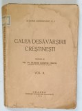 CALEA DESAVARSIRII CRESTINESTI , VOLUMUL II de ALFONSO RODRIGUEZ , 1935 *PREZINTA URME DE UZURA SI HALOURI DE APA