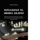 Intelligence vs. Jihadul salafist. Modelarea culegerii de informatii din surse umane pentru combatarea terorismului global descentralizat de sorginte