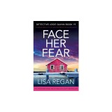 Face Her Fear: An absolutely addictive crime and mystery thriller filled with heart-pounding suspense