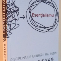 ESENTIALISMUL , DISCIPLINA DE A URMARI MAI PUTIN de GREG MCKEOWN , 2016