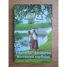 Vasilios Gh. Skiadas - Educarea-Invatarea. Recreerea copilului din punct...