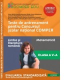 Teste de antrenament pentru Concursul scolar national COMPER. Comunicare in limba romana. Matematica. Clasa a V-a