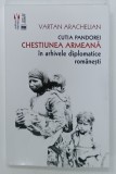 CUTIA PANDOREI, CHESTIUNEA ARMEANA in ARHIVELE DIPLOMATICE ROMANESTI de VARTAN ARCHELIAN, 2024, CONTINE DEDICATIE *