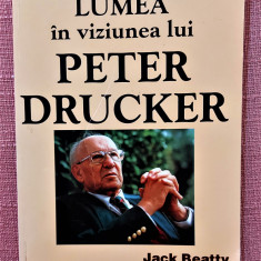 Lumea in viziunea lui Peter Drucker. Editura Teora, 1998 - Jack Beatty