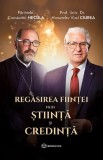 Cumpara ieftin Regasirea Fiintei Prin Stiinta Si Credinta, Constantin Necula, Alexandru Vlad Ciurea - Editura Bookzone