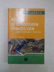 BOLILE SI ANALIZELE MEDICALE PE INTELESUL TUTUROR de IOAN NASTOIU , 1997 foto