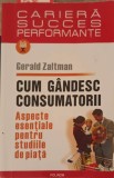 CUM GANDESC CONSUMATORII-GERALD ZALTMAN