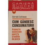 CUM GANDESC CONSUMATORII-GERALD ZALTMAN-292597
