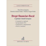 Drept financiar-fiscal. Legislatia Uniunii Europene - Marius Eugen Radu, Daniela Iuliana Radu, Dan Drosu Saguna