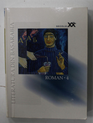LITERATURA DIN BASARABIA IN SECOLUL XX , ROMAN , volumul 4 , selectie de MIHAI CIMPOI , 2004 foto