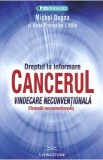 Dreptul la informare: cancerul, vindecare neconventionala - Michel Dogna, Anne Francoise L&#039;Hote