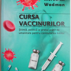 Cursa vaccinurilor. Stiinta, politica si pretul platiti de umanitate pentru combaterea bolilor – Meredith Wadman